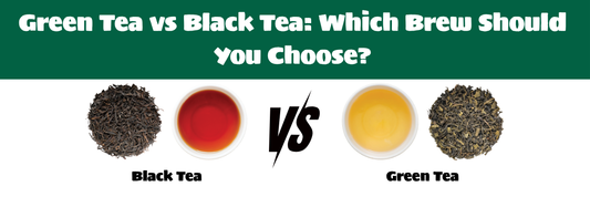 Green Tea vs Black Tea: Which Brew Should You Choose?
